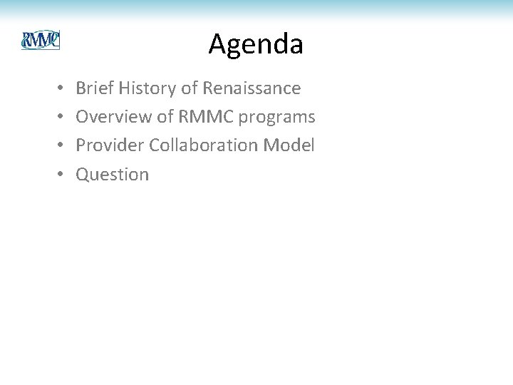 Agenda • • Brief History of Renaissance Overview of RMMC programs Provider Collaboration Model Agenda • • Brief History of Renaissance Overview of RMMC programs Provider Collaboration Model