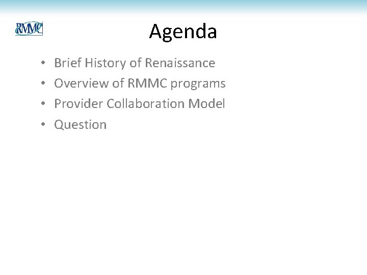 Agenda • • Brief History of Renaissance Overview of RMMC programs Provider Collaboration Model