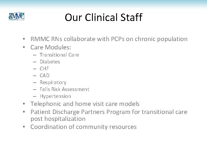Our Clinical Staff • RMMC RNs collaborate with PCPs on chronic population • Care Our Clinical Staff • RMMC RNs collaborate with PCPs on chronic population • Care