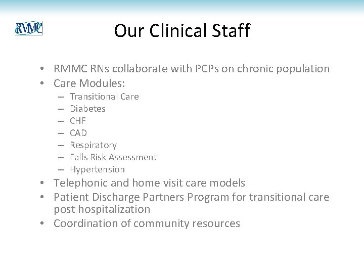 Our Clinical Staff • RMMC RNs collaborate with PCPs on chronic population • Care