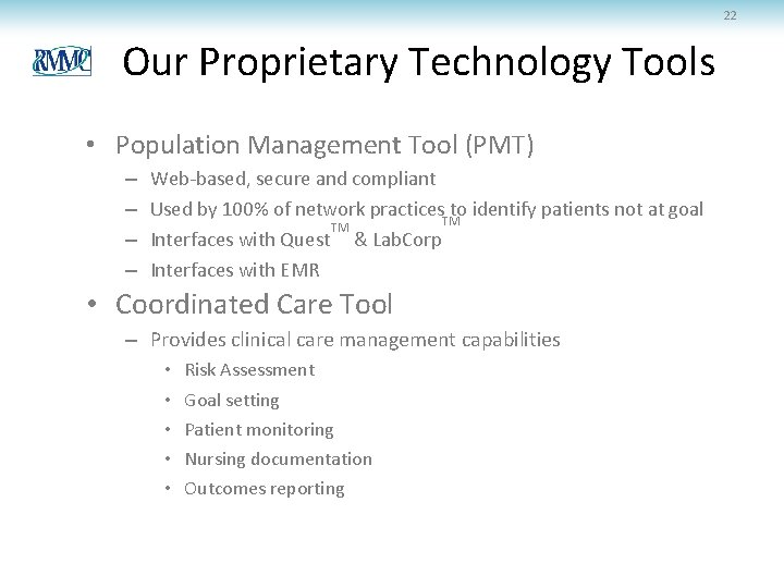 22 Our Proprietary Technology Tools • Population Management Tool (PMT) – – Web-based, secure 22 Our Proprietary Technology Tools • Population Management Tool (PMT) – – Web-based, secure