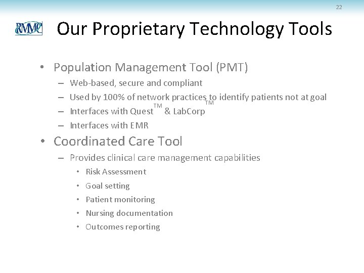 22 Our Proprietary Technology Tools • Population Management Tool (PMT) – – Web-based, secure