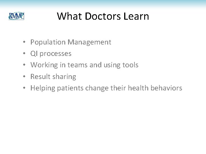 What Doctors Learn • • • Population Management QI processes Working in teams and What Doctors Learn • • • Population Management QI processes Working in teams and