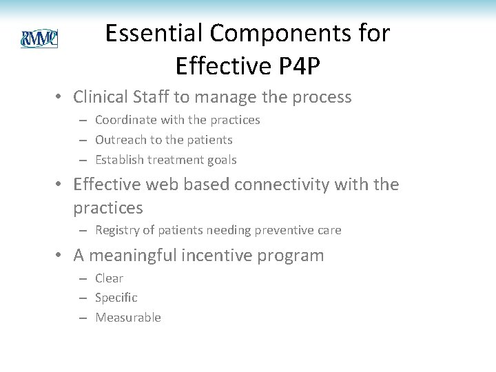 Essential Components for Effective P 4 P • Clinical Staff to manage the process Essential Components for Effective P 4 P • Clinical Staff to manage the process