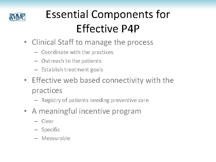 Essential Components for Effective P 4 P • Clinical Staff to manage the process