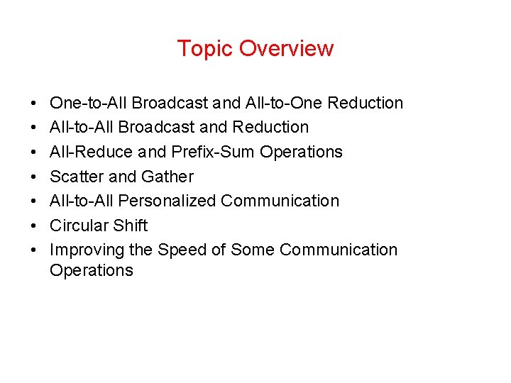 Topic Overview • • One-to-All Broadcast and All-to-One Reduction All-to-All Broadcast and Reduction All-Reduce