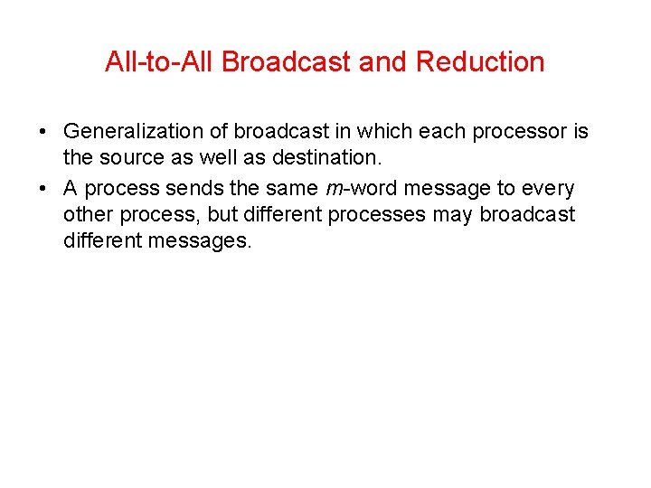All-to-All Broadcast and Reduction • Generalization of broadcast in which each processor is the