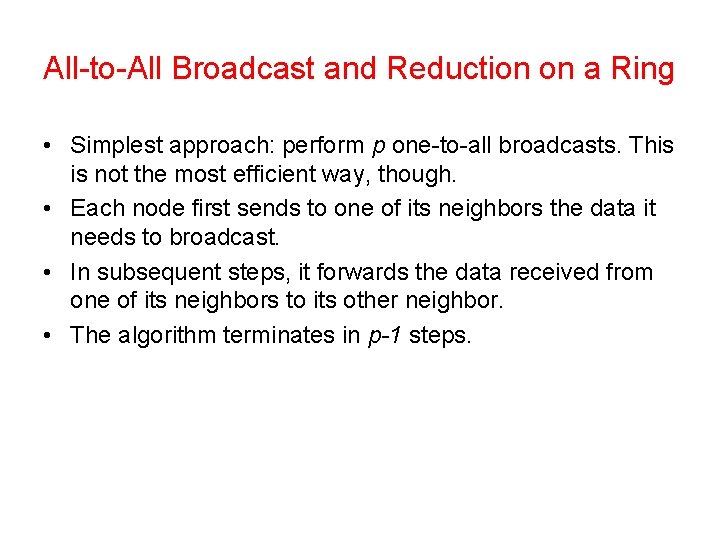All-to-All Broadcast and Reduction on a Ring • Simplest approach: perform p one-to-all broadcasts.