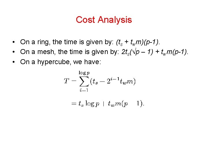 Cost Analysis • On a ring, the time is given by: (ts + twm)(p-1).
