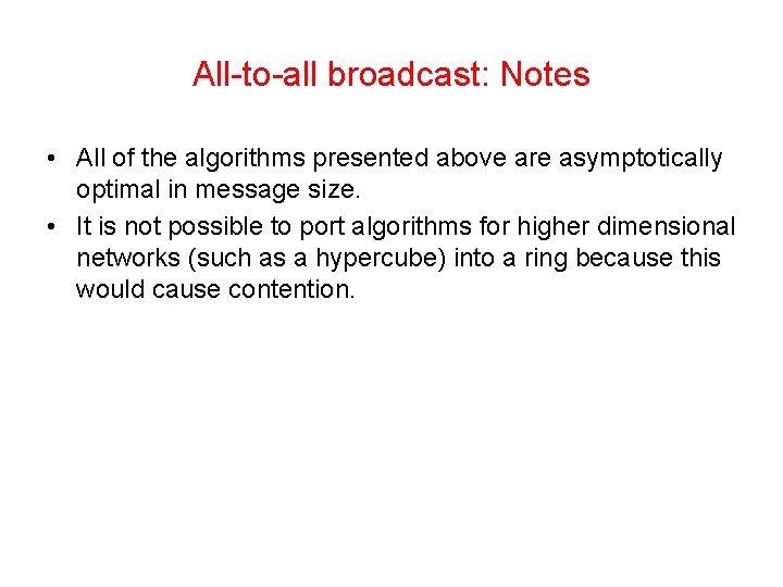All-to-all broadcast: Notes • All of the algorithms presented above are asymptotically optimal in