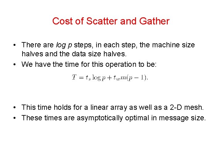 Cost of Scatter and Gather • There are log p steps, in each step,