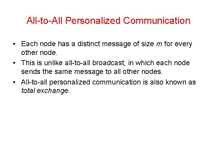 All-to-All Personalized Communication • Each node has a distinct message of size m for