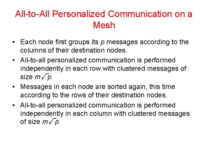 All-to-All Personalized Communication on a Mesh • Each node first groups its p messages