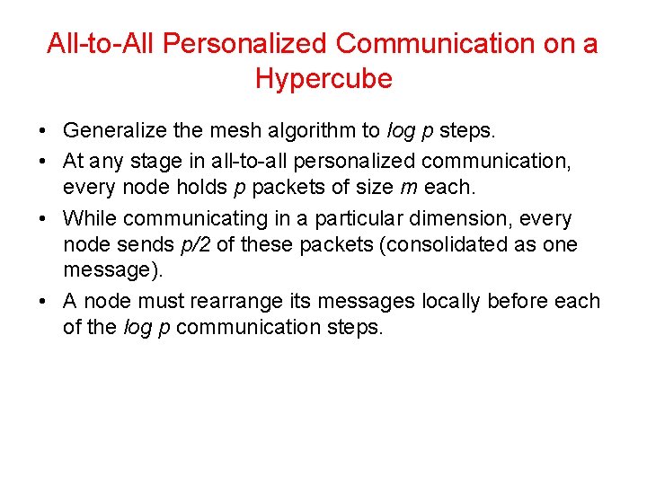 All-to-All Personalized Communication on a Hypercube • Generalize the mesh algorithm to log p