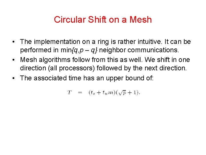 Circular Shift on a Mesh • The implementation on a ring is rather intuitive.
