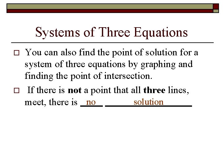 Systems of Three Equations o o You can also find the point of solution Systems of Three Equations o o You can also find the point of solution