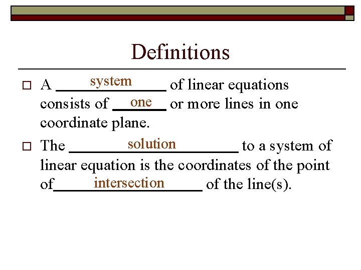 Definitions o o system A of linear equations consists of one or more lines Definitions o o system A of linear equations consists of one or more lines