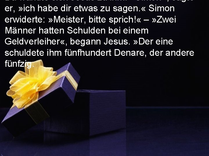 Da wandte sich Jesus zu ihm. » Simon «, sagte er, » ich habe