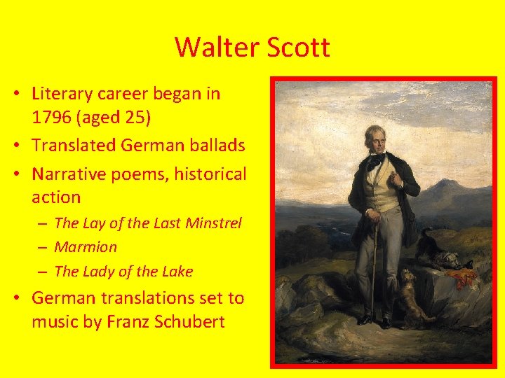 Walter Scott • Literary career began in 1796 (aged 25) • Translated German ballads