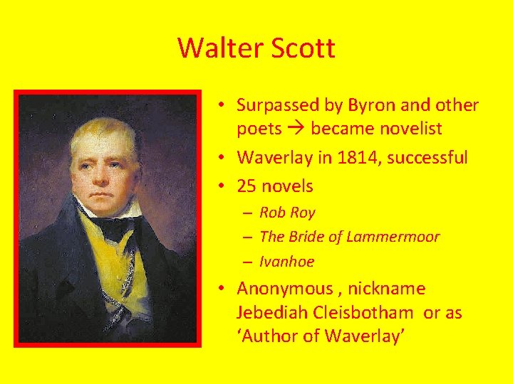 Walter Scott • Surpassed by Byron and other poets became novelist • Waverlay in
