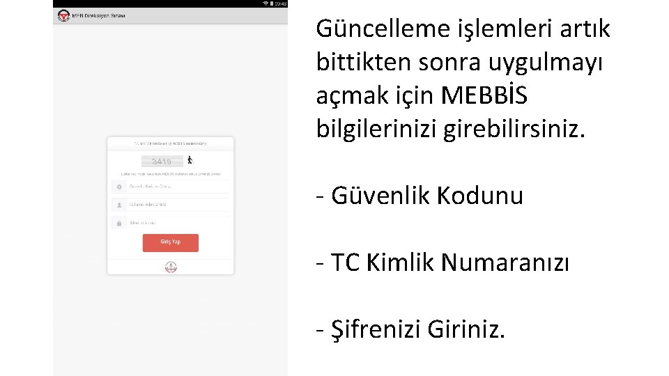 Güncelleme işlemleri artık bittikten sonra uygulmayı açmak için MEBBİS bilgilerinizi girebilirsiniz. - Güvenlik Kodunu