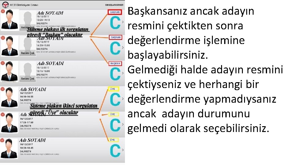  • Başkansanız ancak adayın resmini çektikten sonra değerlendirme işlemine başlayabilirsiniz. • Gelmediği halde