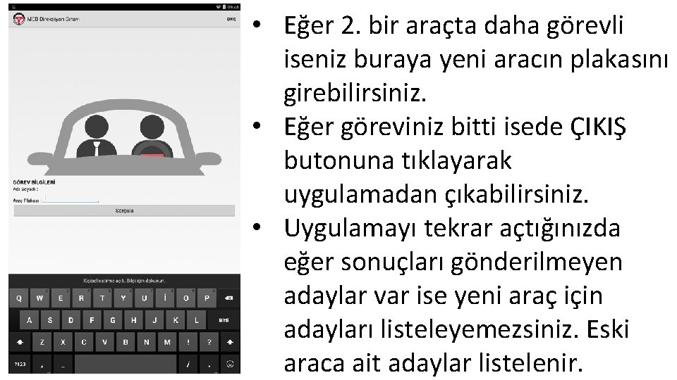  • Eğer 2. bir araçta daha görevli iseniz buraya yeni aracın plakasını girebilirsiniz.