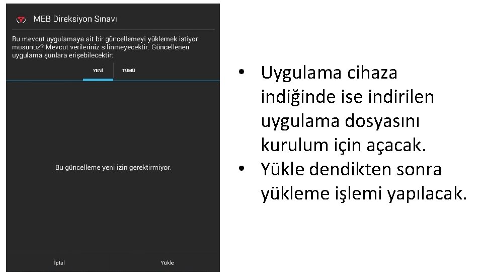  • Uygulama cihaza indiğinde ise indirilen uygulama dosyasını kurulum için açacak. • Yükle