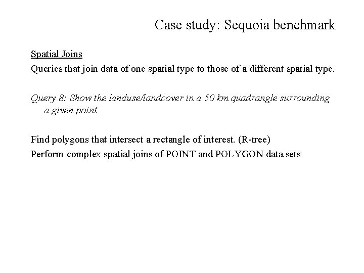 Case study: Sequoia benchmark Spatial Joins Queries that join data of one spatial type
