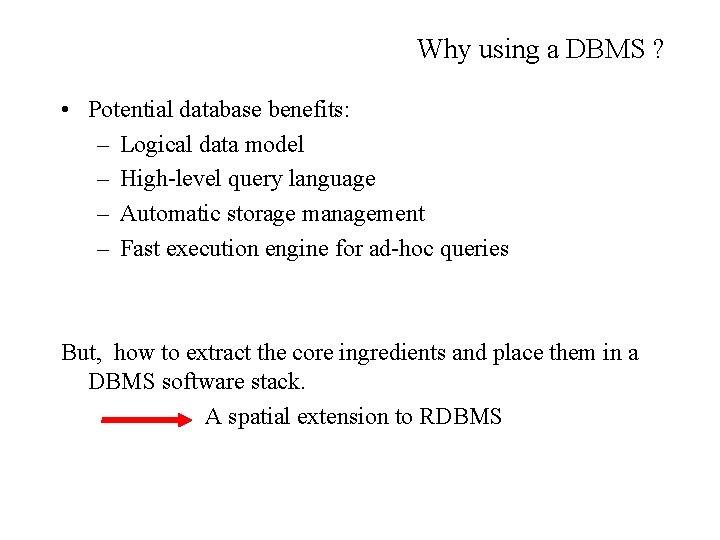 Why using a DBMS ? • Potential database benefits: – Logical data model –