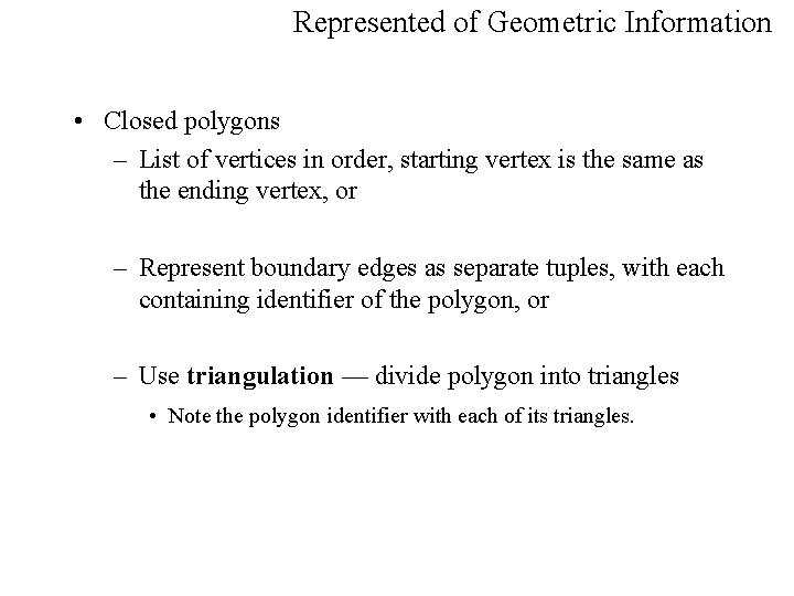 Represented of Geometric Information • Closed polygons – List of vertices in order, starting