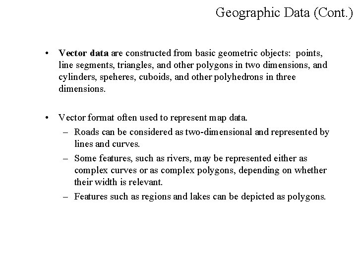 Geographic Data (Cont. ) • Vector data are constructed from basic geometric objects: points,