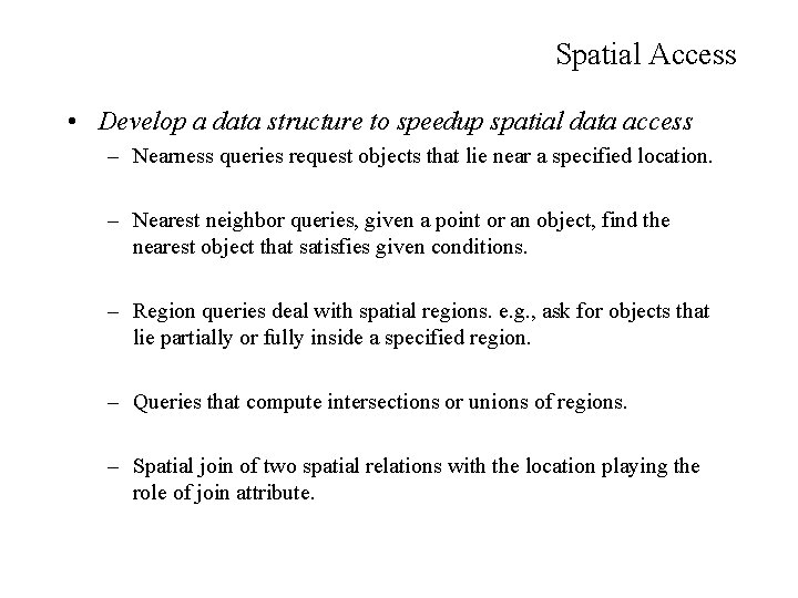Spatial Access • Develop a data structure to speedup spatial data access – Nearness