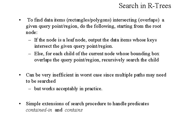 Search in R-Trees • To find data items (rectangles/polygons) intersecting (overlaps) a given query