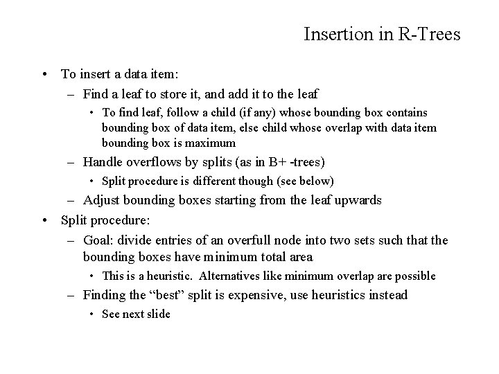 Insertion in R-Trees • To insert a data item: – Find a leaf to
