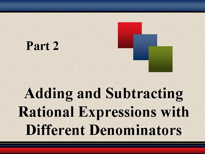 Part 2 Adding and Subtracting Rational Expressions with Different Denominators 