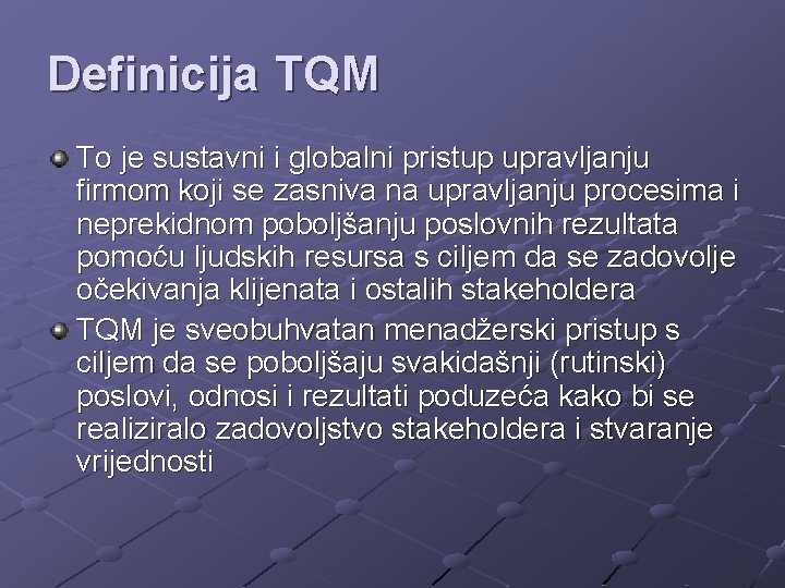 Definicija TQM To je sustavni i globalni pristup upravljanju firmom koji se zasniva na
