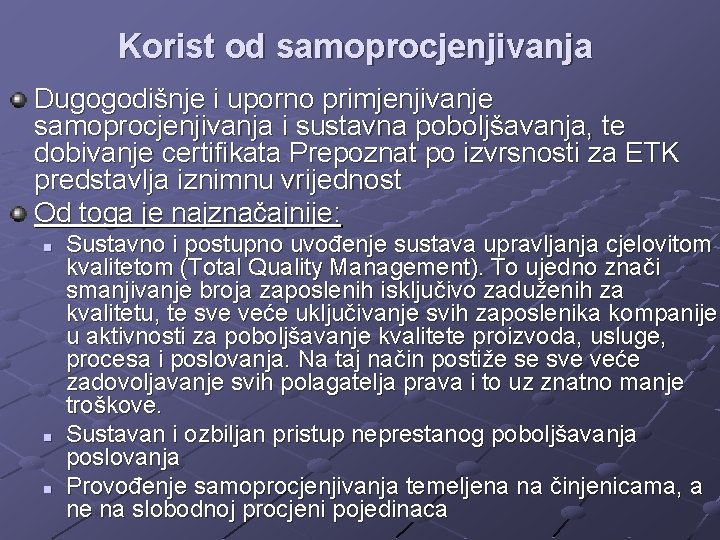 Korist od samoprocjenjivanja Dugogodišnje i uporno primjenjivanje samoprocjenjivanja i sustavna poboljšavanja, te dobivanje certifikata