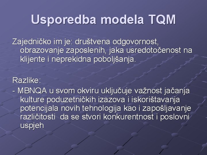 Usporedba modela TQM Zajedničko im je: društvena odgovornost, obrazovanje zaposlenih, jaka usredotočenost na klijente