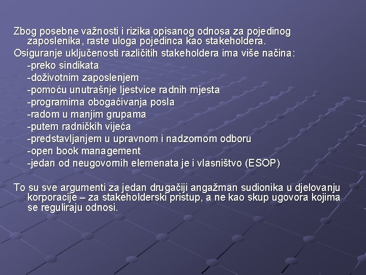 Zbog posebne važnosti i rizika opisanog odnosa za pojedinog zaposlenika, raste uloga pojedinca kao