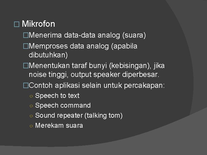 � Mikrofon �Menerima data-data analog (suara) �Memproses data analog (apabila dibutuhkan) �Menentukan taraf bunyi