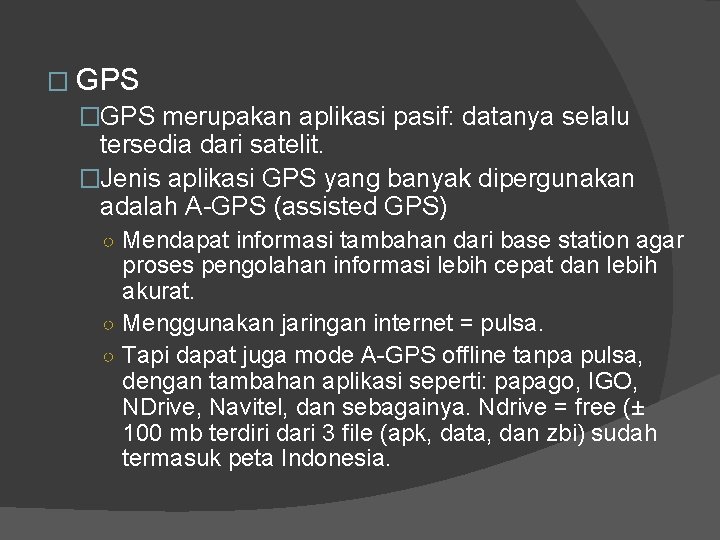 � GPS �GPS merupakan aplikasi pasif: datanya selalu tersedia dari satelit. �Jenis aplikasi GPS