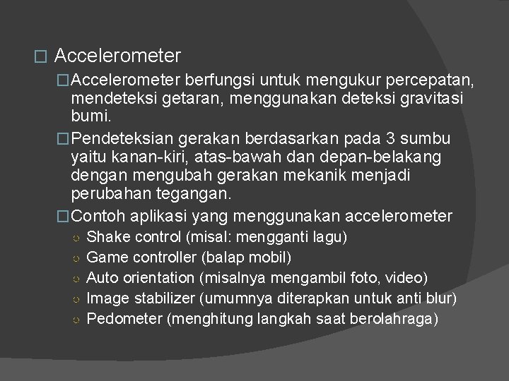 � Accelerometer �Accelerometer berfungsi untuk mengukur percepatan, mendeteksi getaran, menggunakan deteksi gravitasi bumi. �Pendeteksian