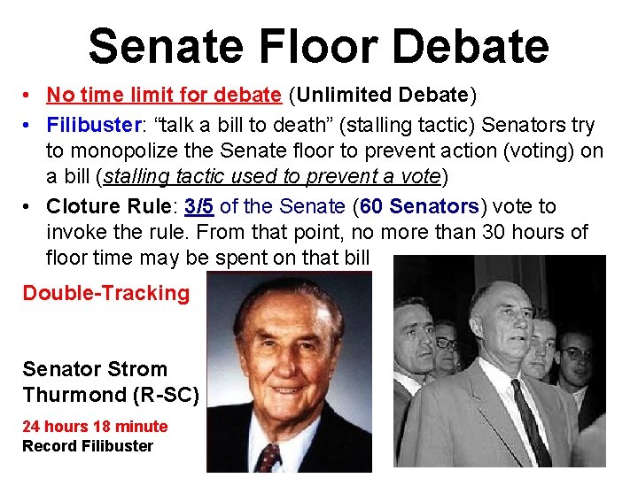 Senate Floor Debate • No time limit for debate (Unlimited Debate) • Filibuster: “talk