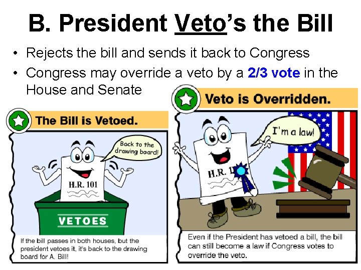 B. President Veto’s the Bill • Rejects the bill and sends it back to