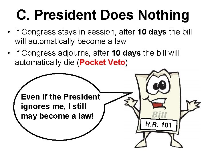 C. President Does Nothing • If Congress stays in session, after 10 days the
