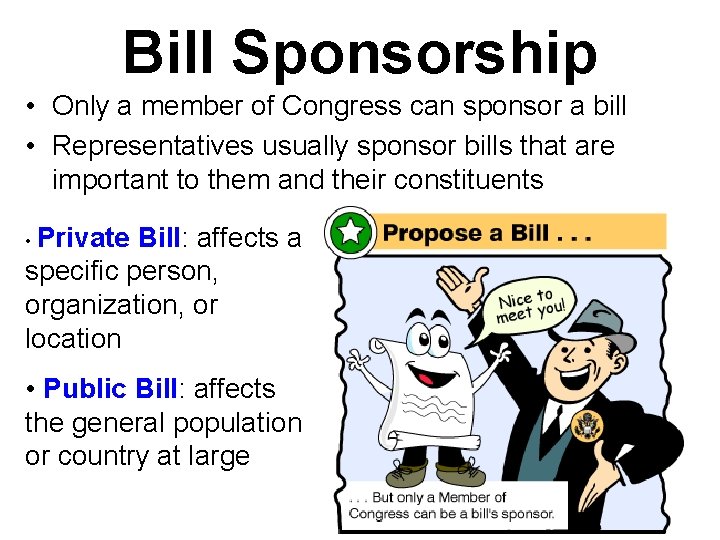 Bill Sponsorship • Only a member of Congress can sponsor a bill • Representatives