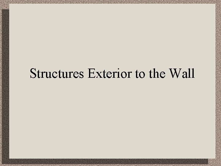 Structures Exterior to the Wall 