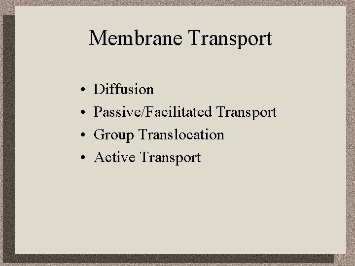 Membrane Transport • • Diffusion Passive/Facilitated Transport Group Translocation Active Transport 