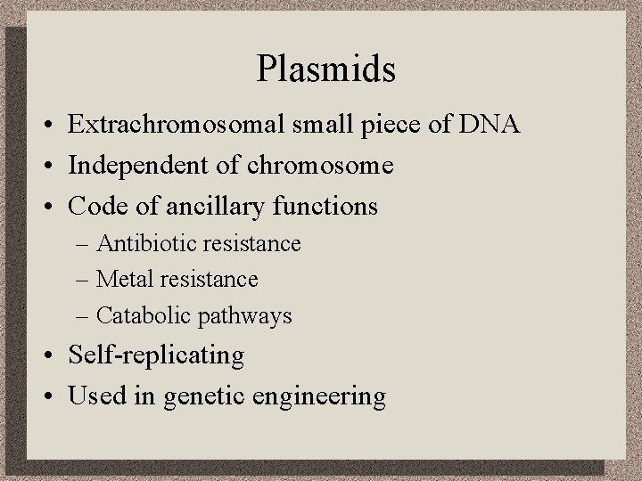 Plasmids • Extrachromosomal small piece of DNA • Independent of chromosome • Code of